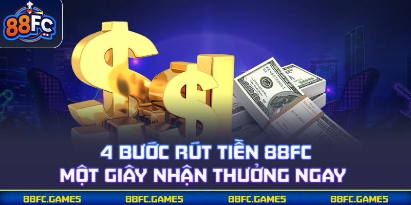 4 bước rút tiền 88FC một giây nhận thưởng ngay 