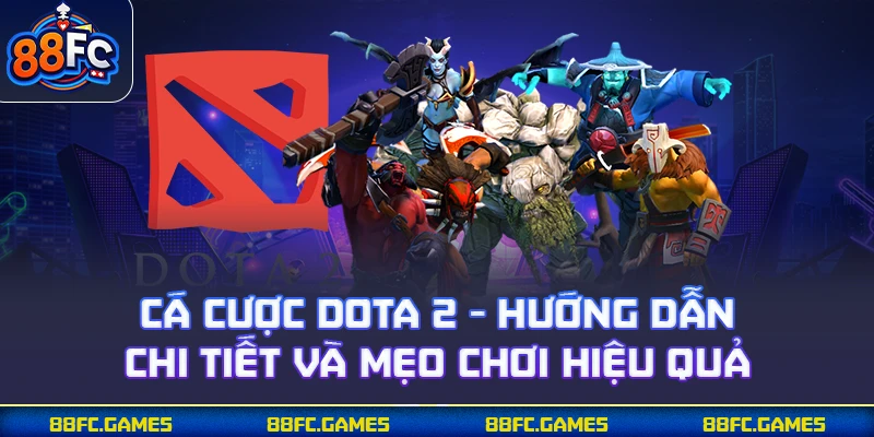 Cá Cược Dota 2 - Hướng Dẫn Chi Tiết Và Mẹo Chơi Hiệu Quả