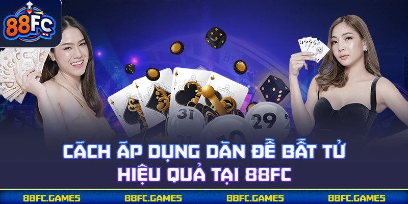 Cách áp dụng dàn đề bất tử hiệu quả tại 88FC