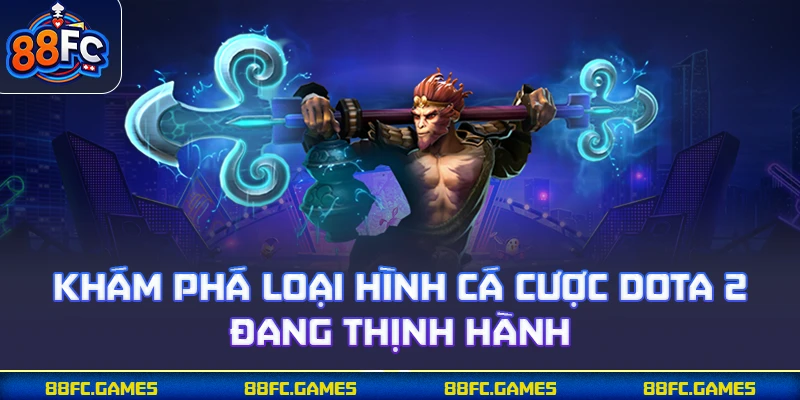 Khám phá loại hình cá cược Dota 2 đang thịnh hành